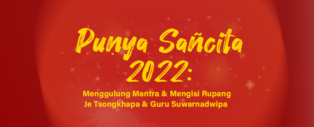 Punya Sancita 2022: Pengisian Rupang Guru Suwarnadwipa & Je Tsongkhapa